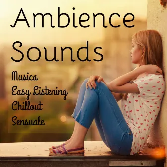 Ambience Sounds - Musica Easy Listening Chillout Sensuale per Rilassamento Profondo Tecniche di Meditazione e Training Autogeno by Unknown Artist