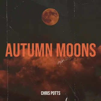 Autumn Moons by Chris Potts