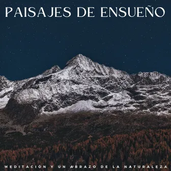 Paisajes De Ensueño: Meditación Y Un Abrazo De La Naturaleza by Música pura de meditación