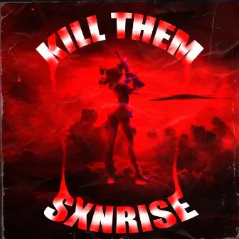 KILL THEM by SXNRISE