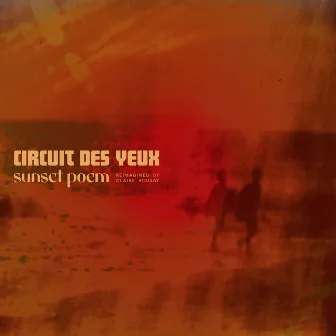 Sunset Poem (Claire Rousay Remixes) by Circuit des Yeux