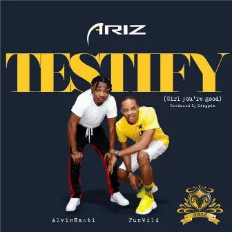 Testify (Girl You're Good) by Ariz