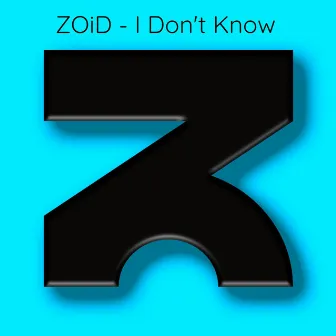 I Don't Know by ZOiD