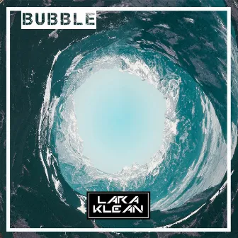 Bubble by Lara Klean