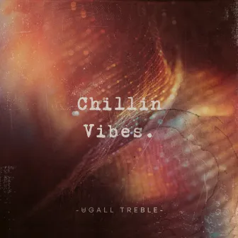 Chillin Vibes by Ugall Treble