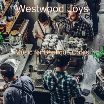 Music for Boutique Cafes by Westwood Joys