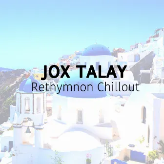 Rethymnon Chillout by Jox Talay