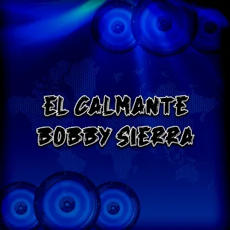 El Calmante Bobby Sierra by El Jhonky De La Candelaria