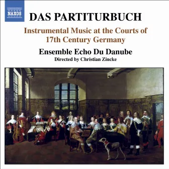 Partiturbuch (Das) - Instrumental Music at the Courts of 17Th Century Germany by Unknown Artist