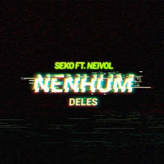 Nenhum Deles by Seko