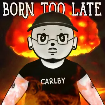 Born Too Late by Carlby