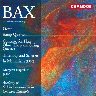 Bax: Octet, String Quintet, Septet Concerto, Threnody and Scherzo & In Memoriam by Margaret Fingerhut