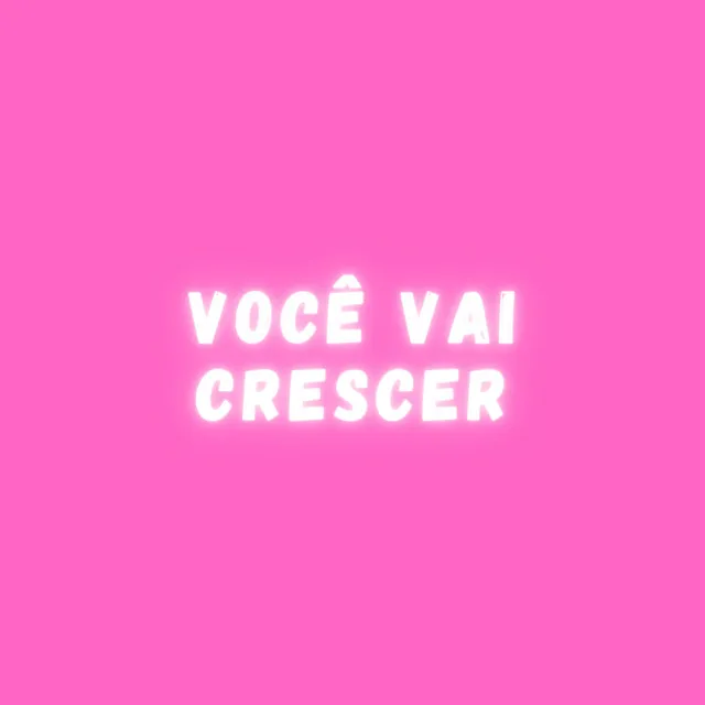 Você Vai Crescer