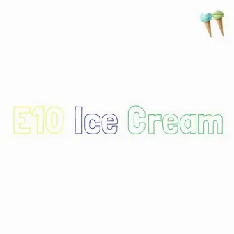 E10 ice cream by LiL Harda