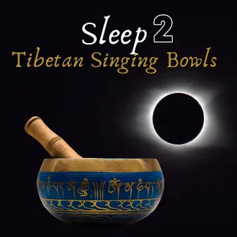 Sleep Tibetan Singing Bowls 2 by Tibetan Eclipse