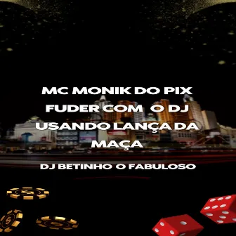 FUDER COM O DJ USANDO LANÇA DA MAÇA by MC MONIK DO PIX