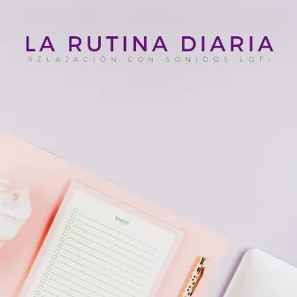 La Rutina Diaria: Relajación Con Sonidos Lofi by Relajante Lo Fi