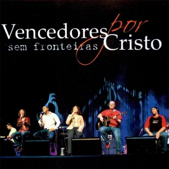 Sem Fronteiras (Ao Vivo) by Vencedores por Cristo