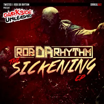 The Sickening EP by Rob Da Rhythm