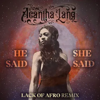 He Said/She Said (Lack of Afro Remix) by Acantha Lang