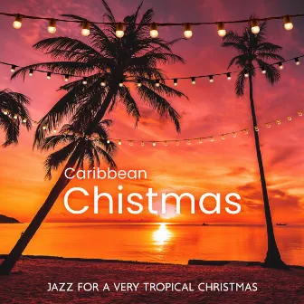 Caribbean Chistmas: Jazz for A Very Tropical Christmas by 