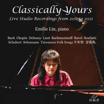 Classically Yours: Live Studio Recordings from 2011 to 2021 by Emilie Lin