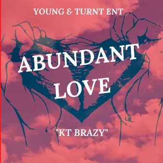 Abundant Love by KT BRAZY