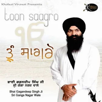 Toon Saagro by Bhai Gagandeep Singh