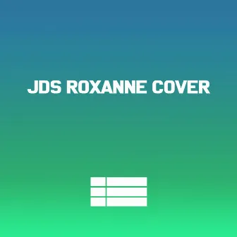 Roxanne by JDS