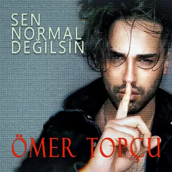 Sen Normal Değilsin by Ömer Topçu