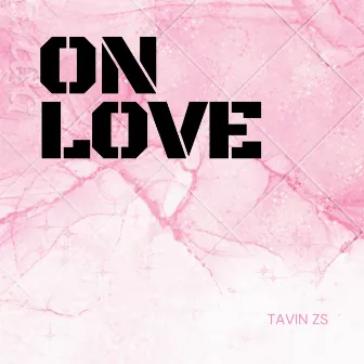 On Love by Tavin Zs