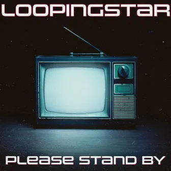 Please Stand By by Loopingstar