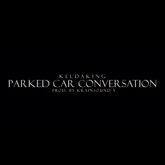 Parked Car Conversation by Kel Da King