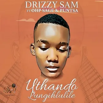 Uthando Lungihlulile (feat. Ohp Sage and Puntsa) by Drizzy Sam Rsa