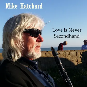 Love Is Never Secondhand by Mike Hatchard