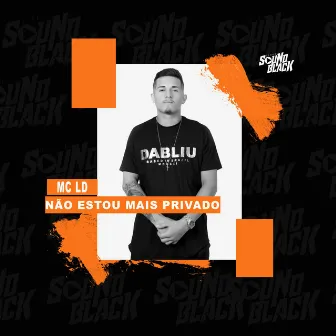 Não Estou Mais Privado by Mc LD