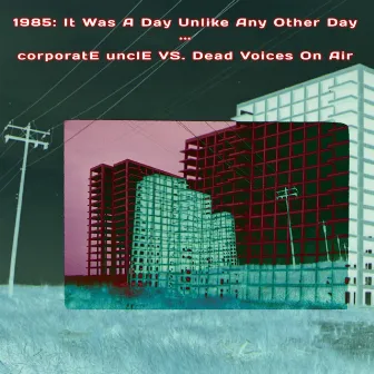 1985: It Was A Day Unlike Any Other Day by corporatE unclE