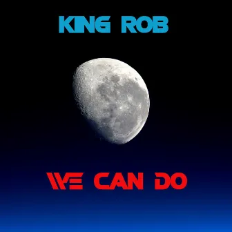 We Can Do by King Rob