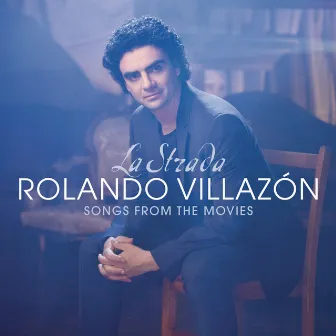 La Strada - Songs From The Movies by Rolando Villazón