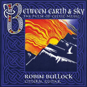 Between Earth & Sky: The Pulse of Celtic Music by Robin Bullock