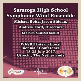 2017 WASBE International Biennial Conference: Saratoga High School Symphonic Wind Ensemble (Live) by Michael Boitz