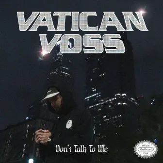 DON'T TALK TO ME by Vatican Voss