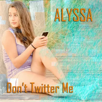 Don't Twitter Me by Alyssa