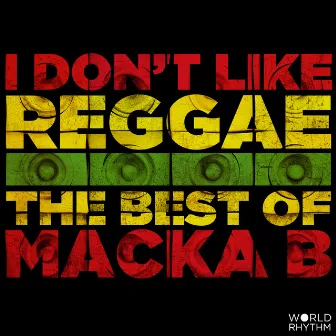 I Don't Like Reggae: The Best of Macka B by Macka B