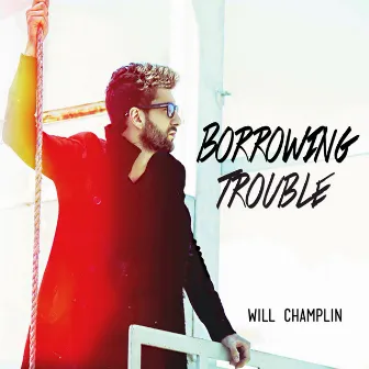 Borrowing Trouble by Will Champlin