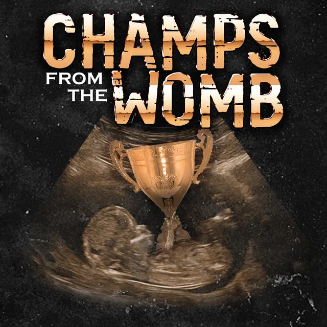 Champs from the Womb