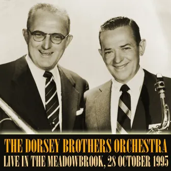 The Dorsey Brothers Orchestra Live In The Meadowbrook, 28 October 1955 by The Dorsey Brothers Orchestra