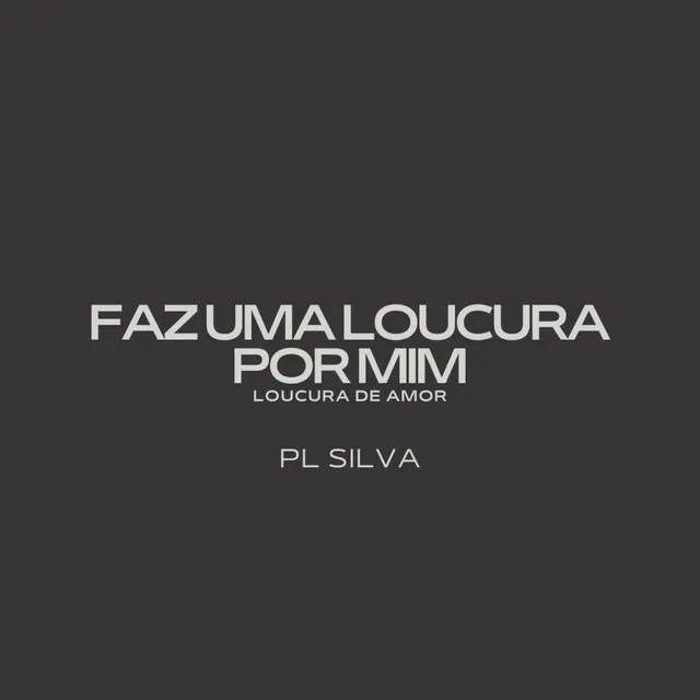 FAZ UMA LOUCURA POR MIM S2 LOUCURA DE AMOR