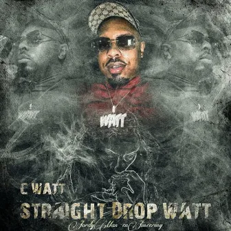 Straight Drop Watt by C Watt