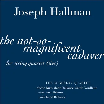 The Not-So-Magnificent Cadaver For String Quartet - Single by Joseph Hallman